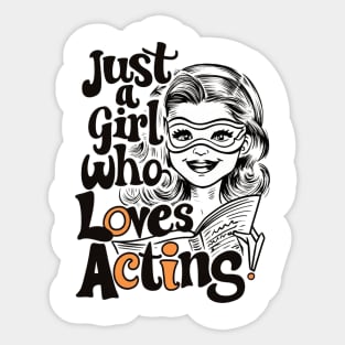 Just A Girl Who Loves Acting Sticker